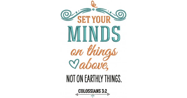 Set Your Minds On Things Above Not On Earthly Things Colossians