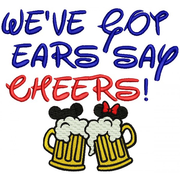 We've Got Ears Say Cheers Filled Machine Embroidery Design Digitized ...