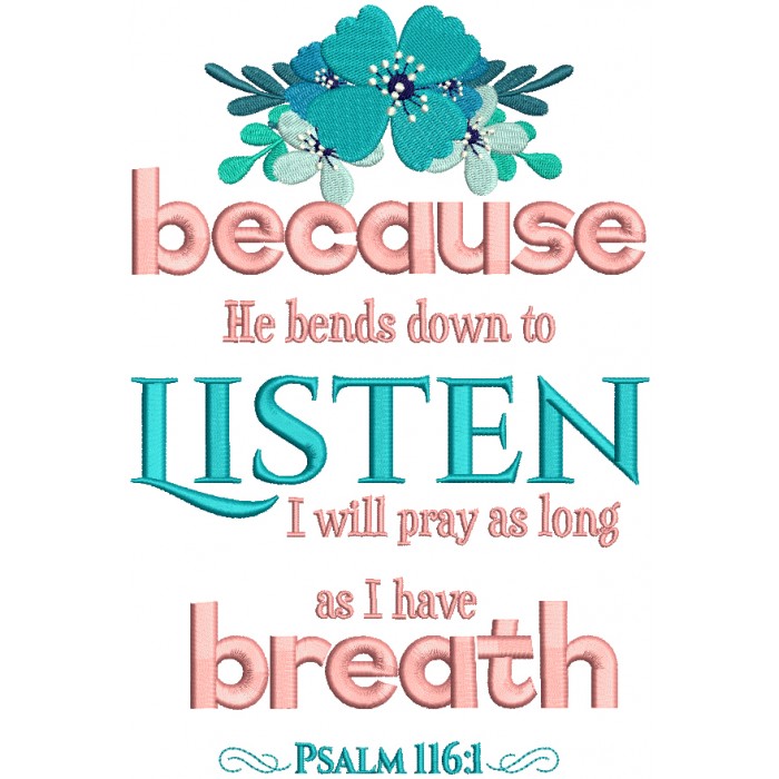 Because He Bends Down To Listen I Will Pray As Long As I Have Breath ...