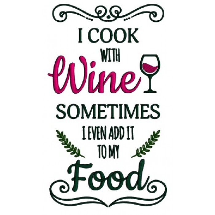 I Cook With Wine Sometimes I Even Add It To My Food Tall Glass Applique ...